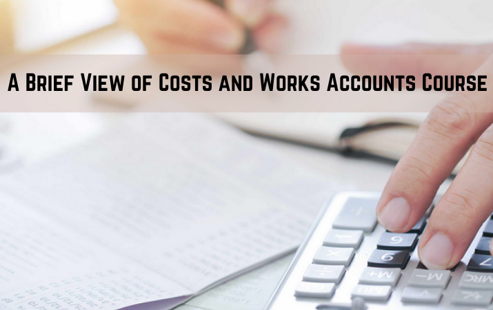 A Brief View of Costs and Works Accounts Course
